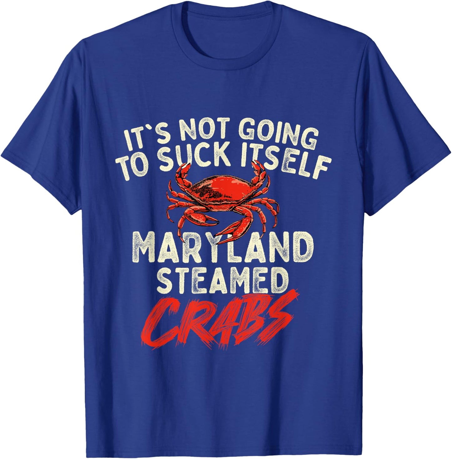 It's Not Going To Suck Itself - Crab Crustacean Animal Lover T-Shirt - T-Shirt | Royal