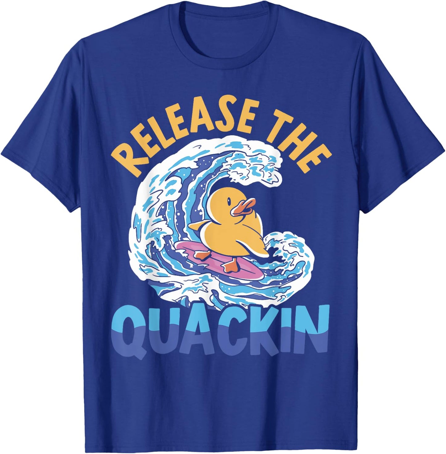 Release The Quackin Duckling Bird Waterfowl Duck Lover T-Shirt - T-Shirt | Royal