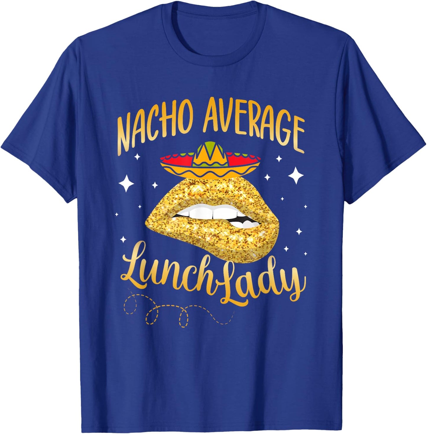 Nacho Average Lunch Lady Cafeteria Crew Cinco De Mayo T-Shirt - T-Shirt | Royal