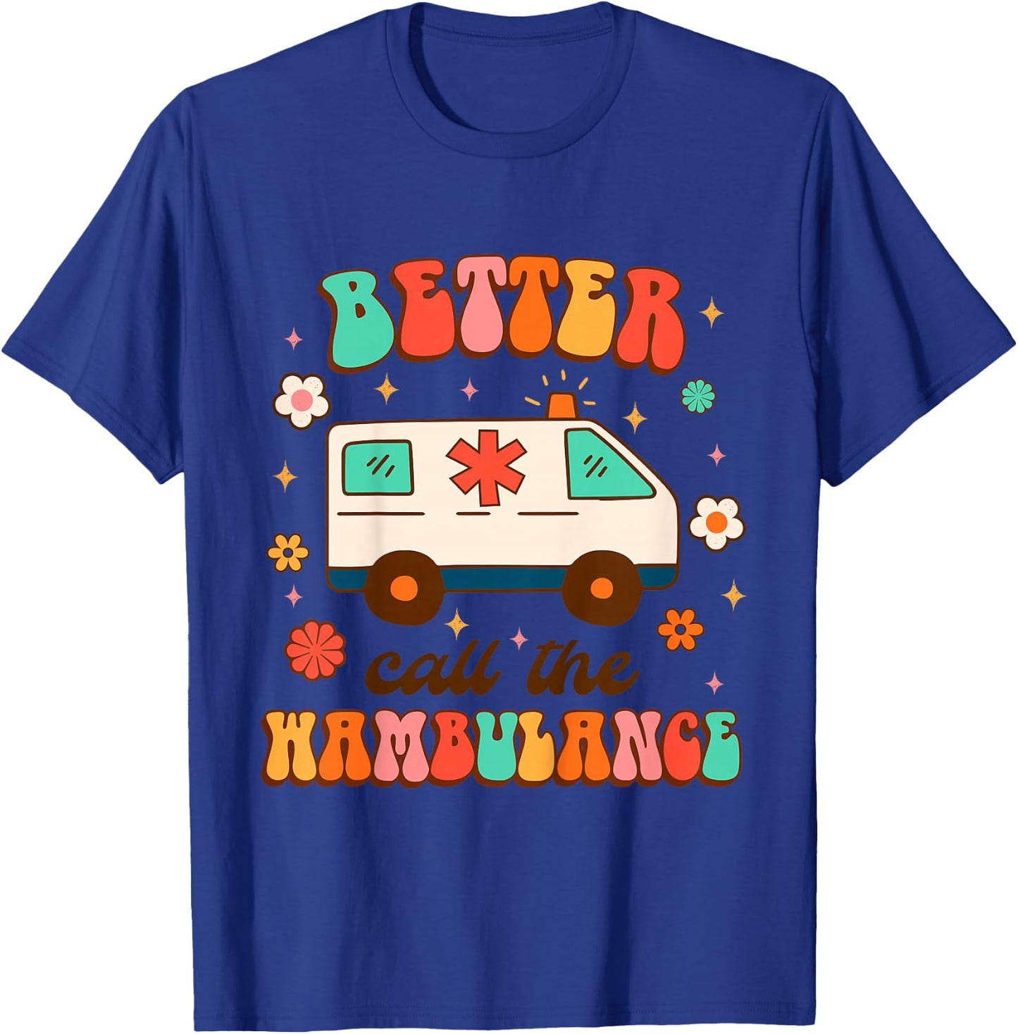 EMT EMS Ambulance Paramedic Nurse Better Call The Wambulance T-Shirt - T-Shirt | Royal