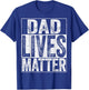 Dad Lives Matter Shirt Fathers Day Dad Life T-Shirt - T-Shirt | Royal