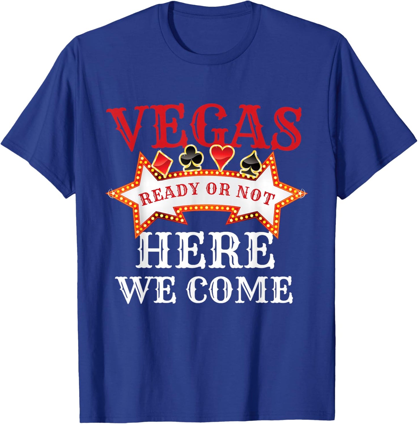 Las Vegas Crew Ready Or Not Here We Come Funny Trip Matching T-Shirt - T-Shirt | Royal