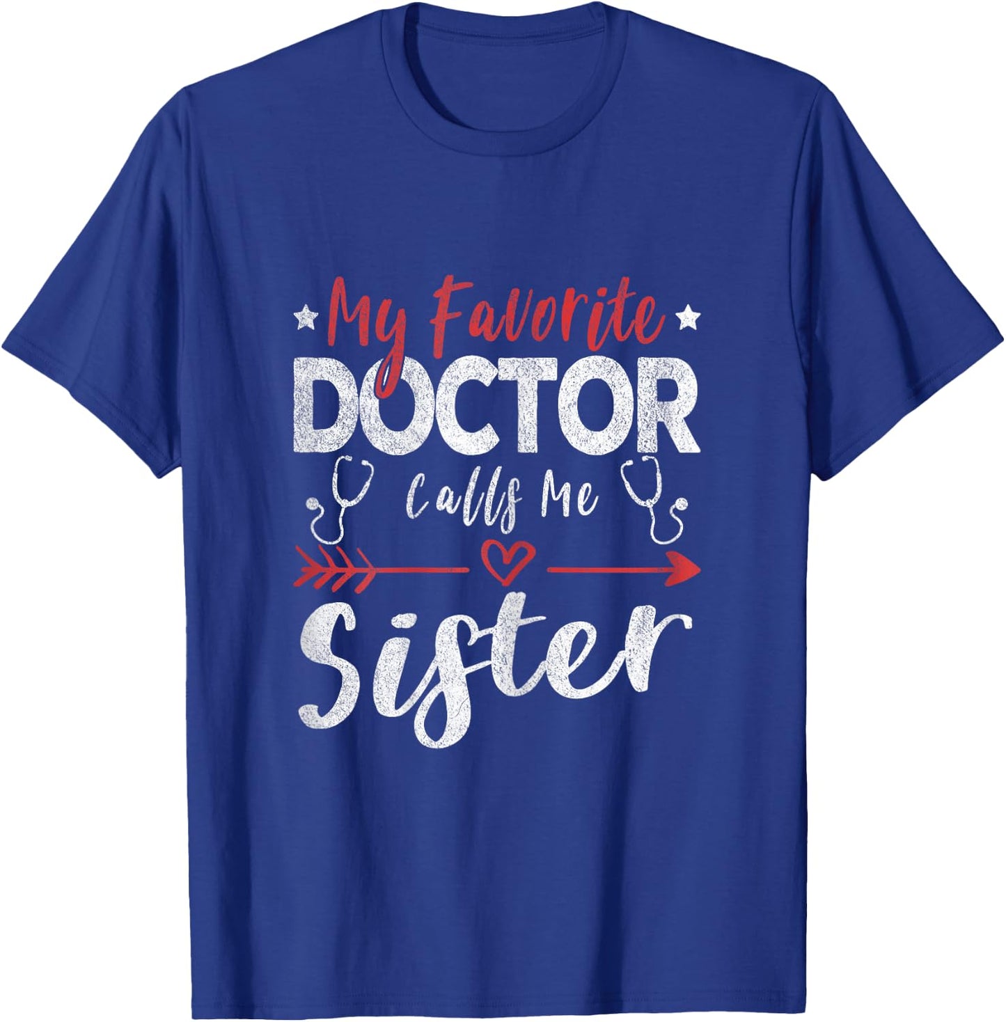 My Favorite Doctor Calls Me Sister Doctor Sister T-Shirt - T-Shirt | Royal