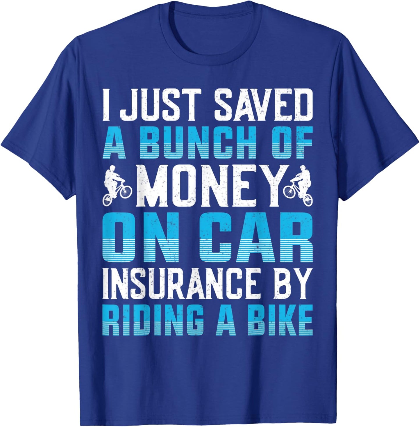 I Just Saved A Bunch Of Money On Car Insurance By Riding T-Shirt - T-Shirt | Royal