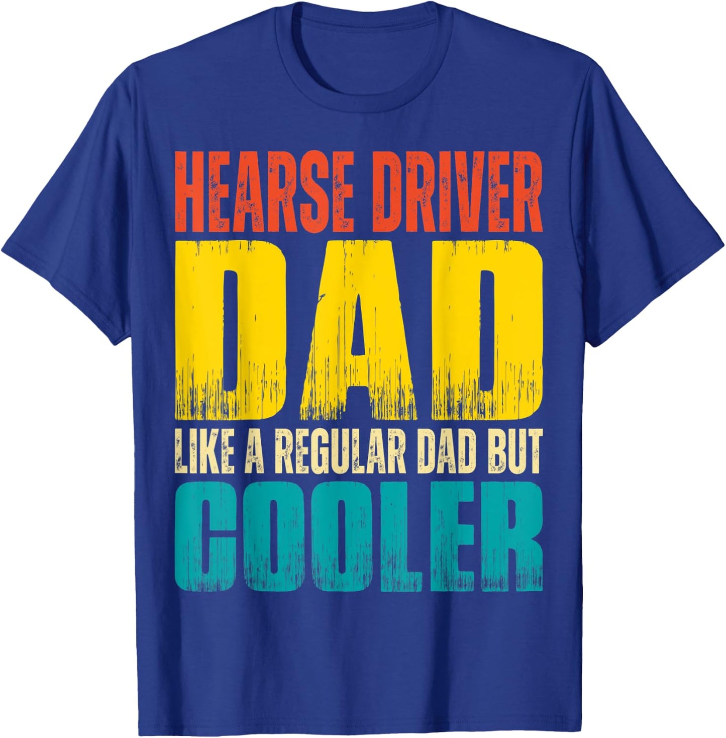 Hearse Driver Dad - Like a Regular Dad but Cooler T-Shirt - T-Shirt | Royal