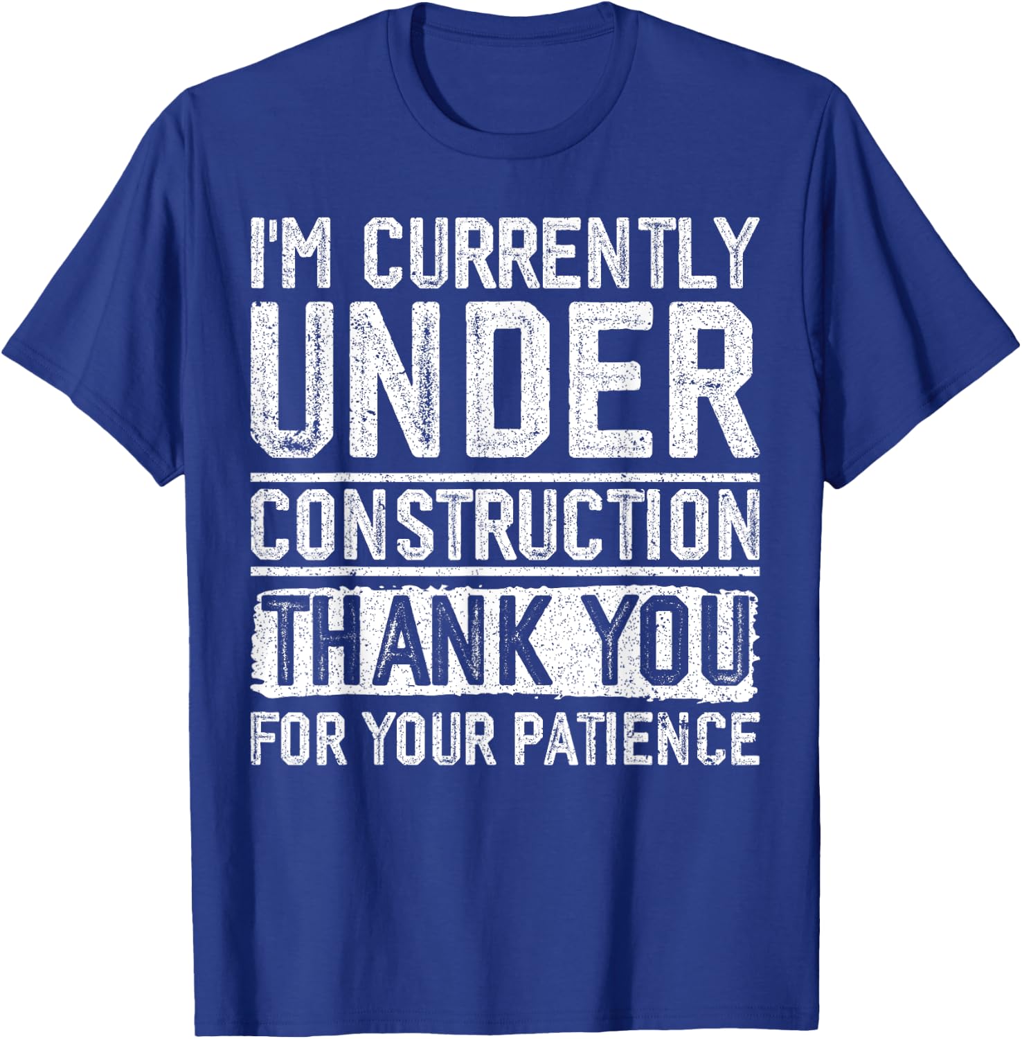 I'm Currently Under Construction Thank You For Your Patience T-Shirt - T-Shirt | Royal