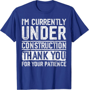 I'm Currently Under Construction Thank You For Your Patience T-Shirt - T-Shirt | Royal