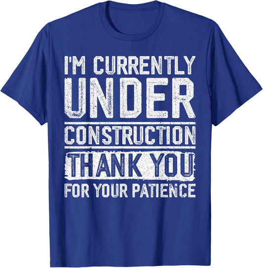 I'm Currently Under Construction Thank You For Your Patience T-Shirt - T-Shirt | Royal