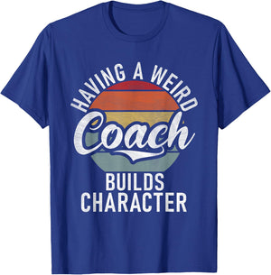 Having a weird Coach builds Character Sports Coach T-Shirt - T-Shirt | Royal