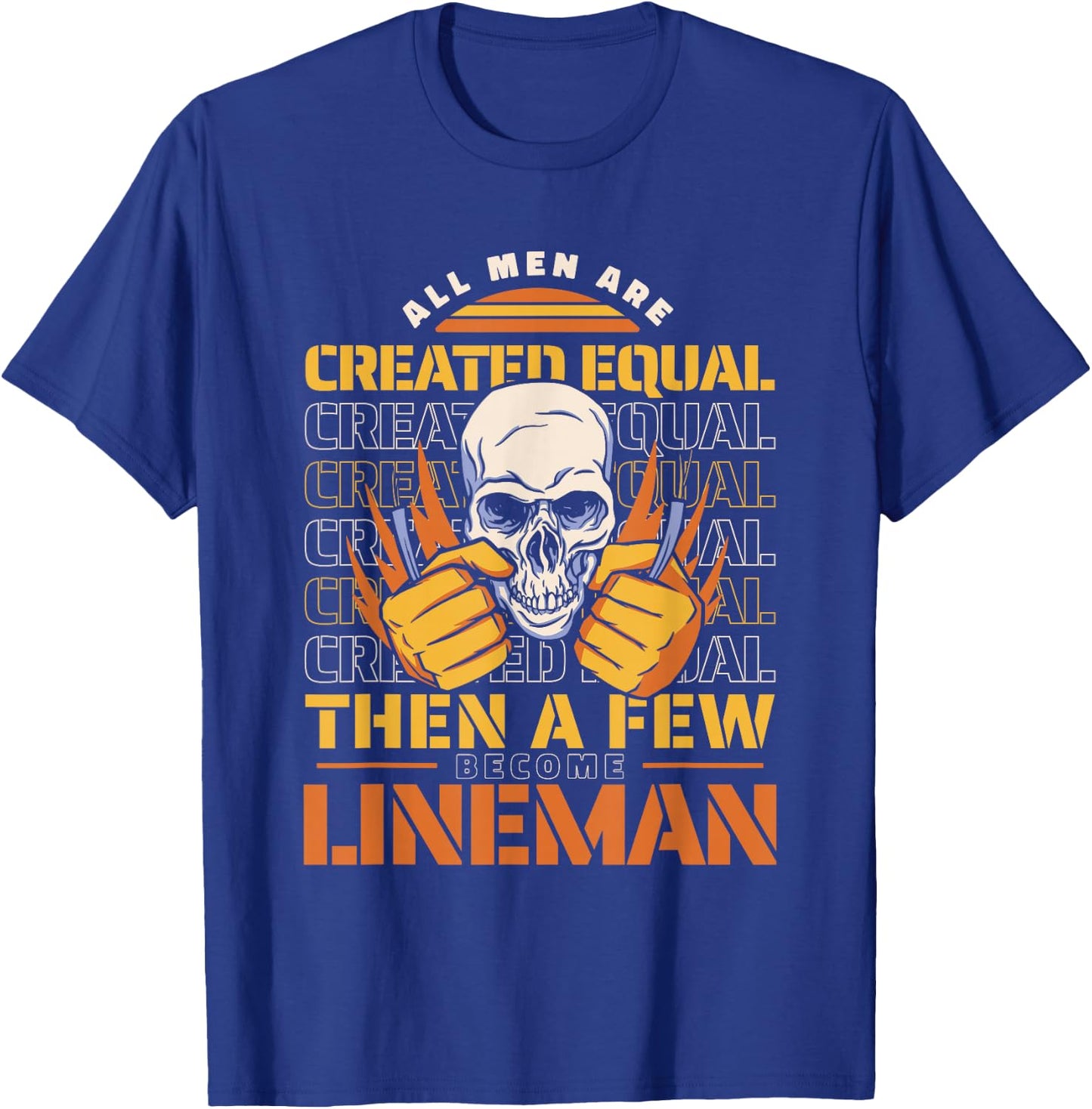 Lineman All men are created equal then a few become lineman T-Shirt - T-Shirt | Royal