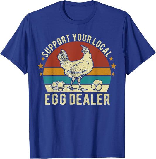 Support Your Local Egg Dealer Farmer Chicken Egg Lover Funny T-Shirt - T-Shirt | Royal