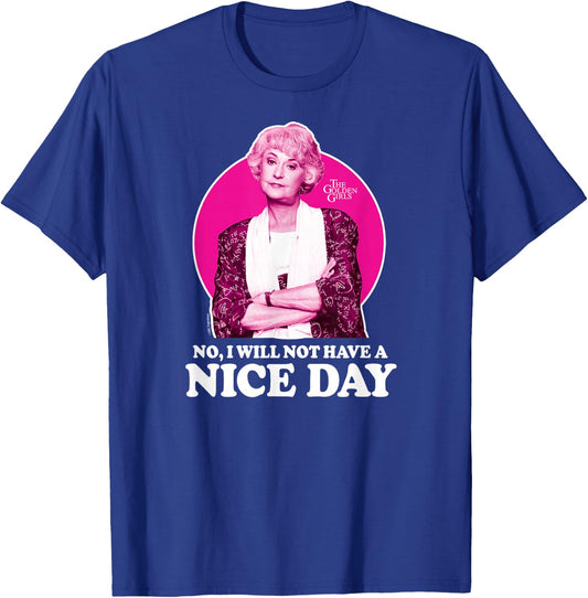 The Golden Girls - Dorothy No I Will Not Have A Nice Day T-Shirt - T-Shirt | Royal