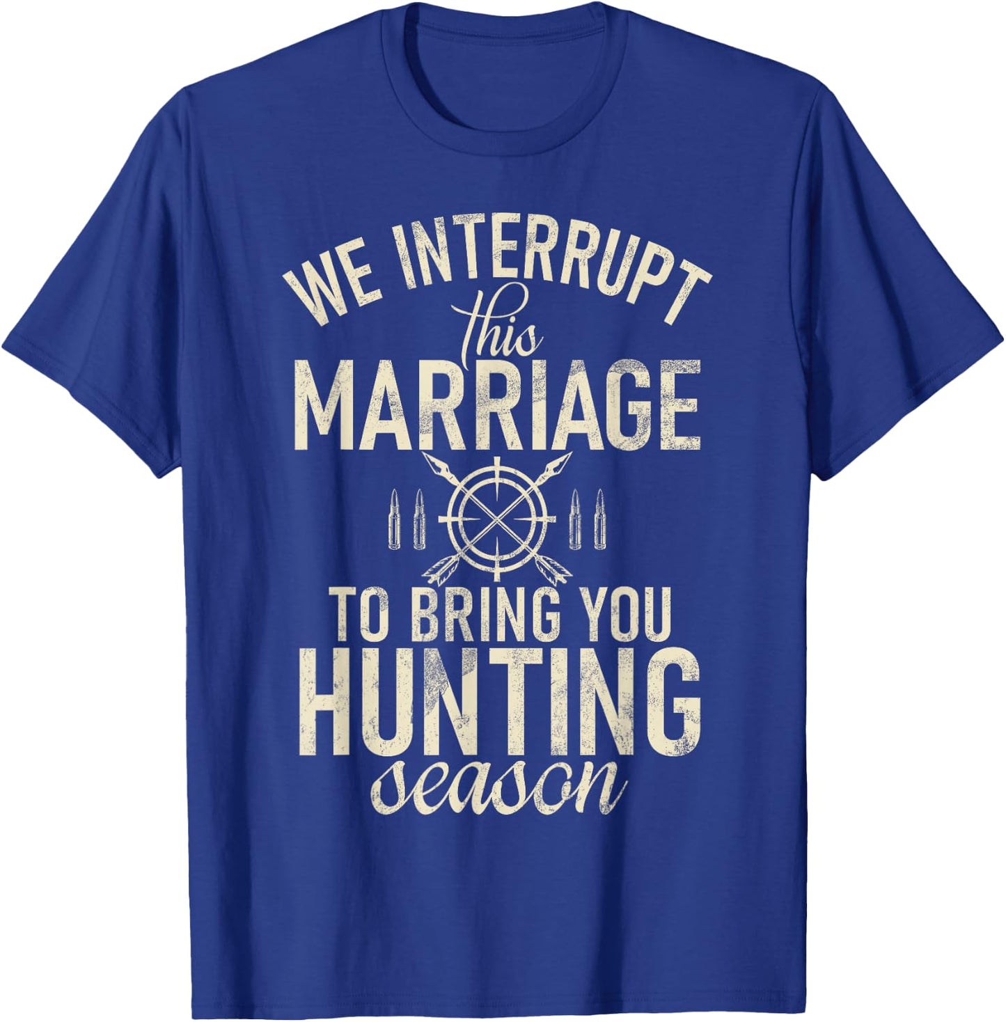 Huntsman Interrupt This Marriage To Bring You Hunting Season T-Shirt - T-Shirt | Royal