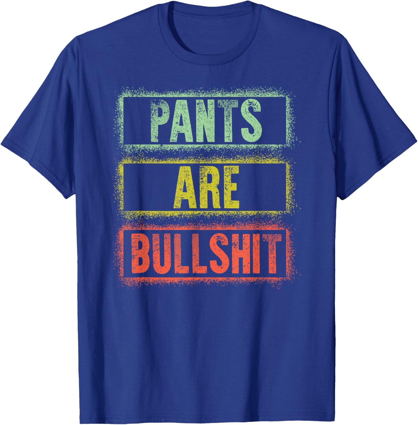 Pants Are Bullshit Vintage Retro Distressed Design Sarcastic T-Shirt - T-Shirt | Royal