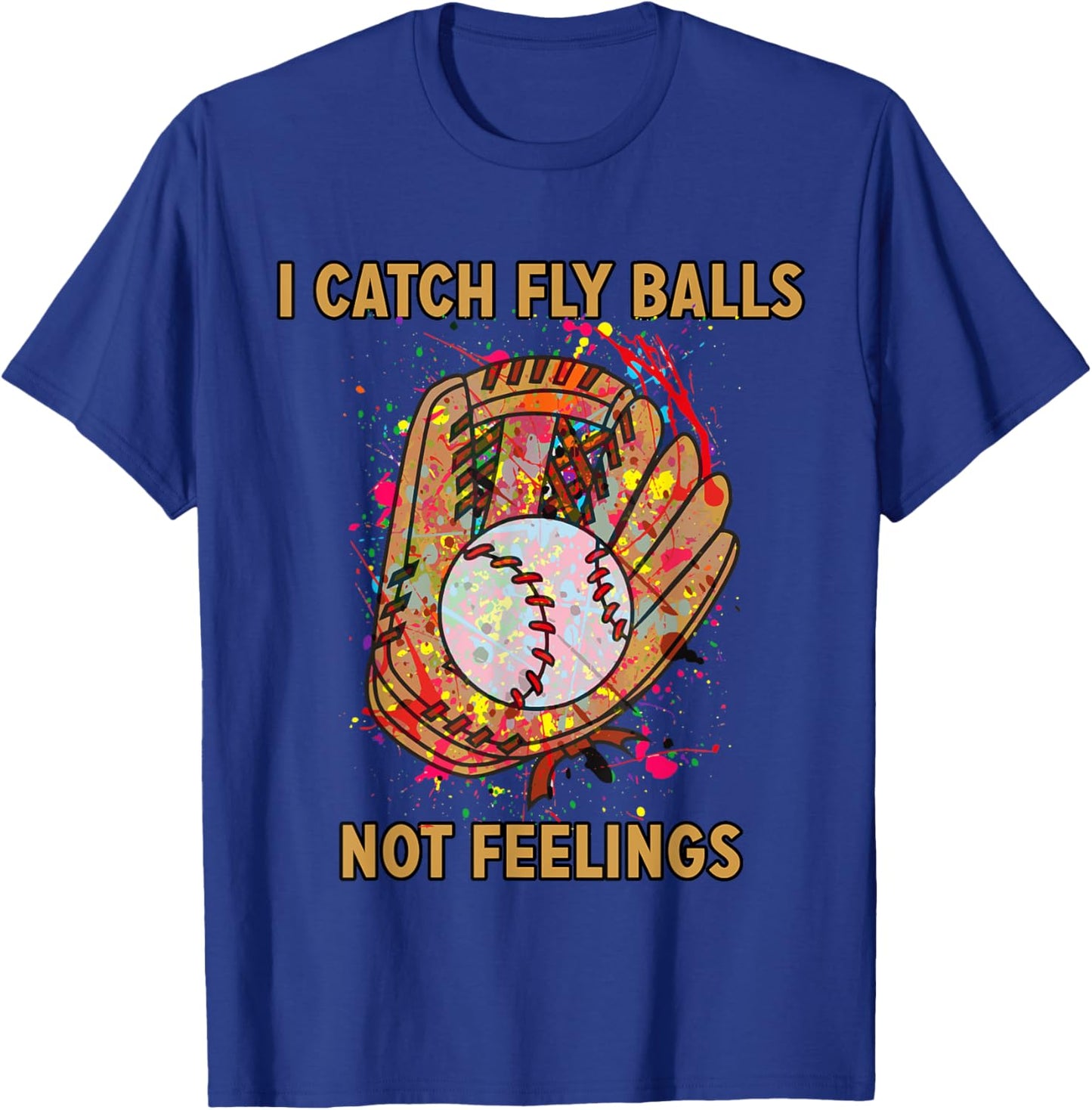 I catch fly balls not feelings playful baseball saying T-Shirt - T-Shirt | Royal