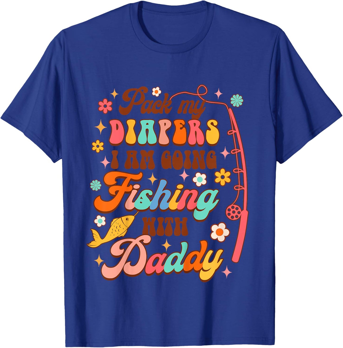 Kids Fishing Baby Pack My Diapers I'm Going Fishing With Daddy T-Shirt - T-Shirt | Royal