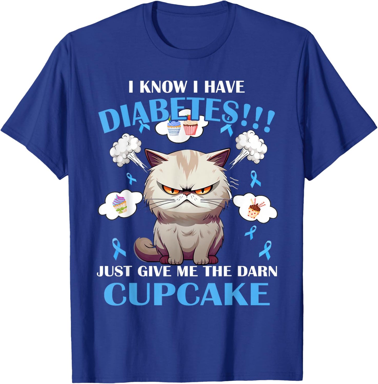 I Know I Have Diabetes Just Give Me The Darn Cupcake T-Shirt - T-Shirt | Royal