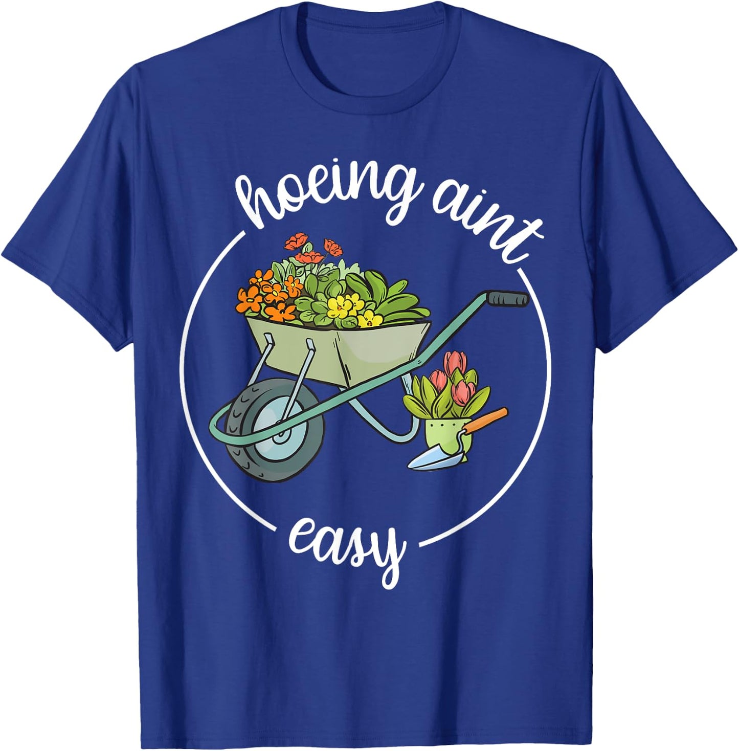 Garden-Shirt Hoeing Aint Easy Funny Plant Mom Farmer Women T-Shirt - T-Shirt | Royal
