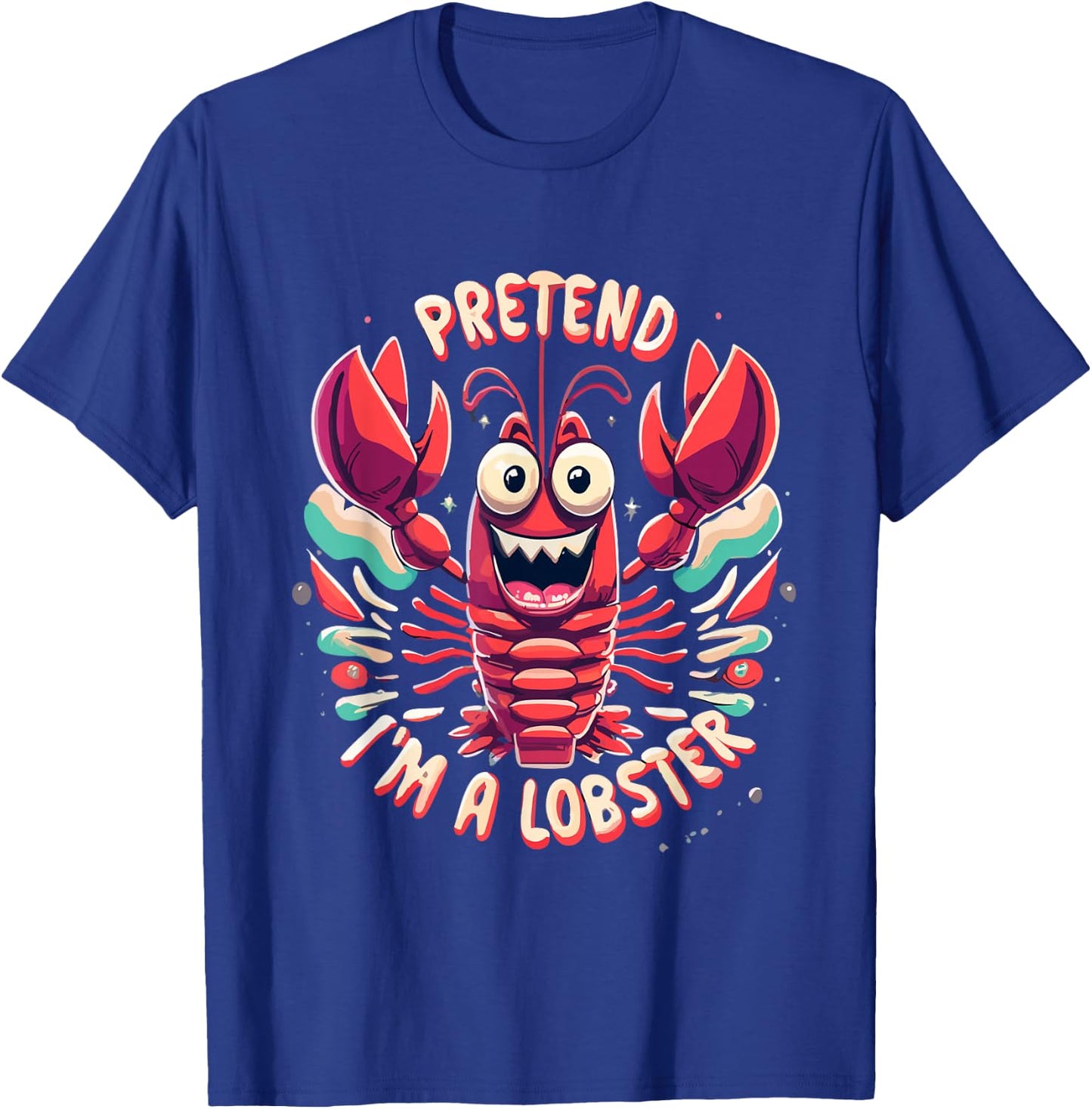 Pretend I'm A Lobster Funny Design - Pretend Im a Lobster T-Shirt - T-Shirt | Royal