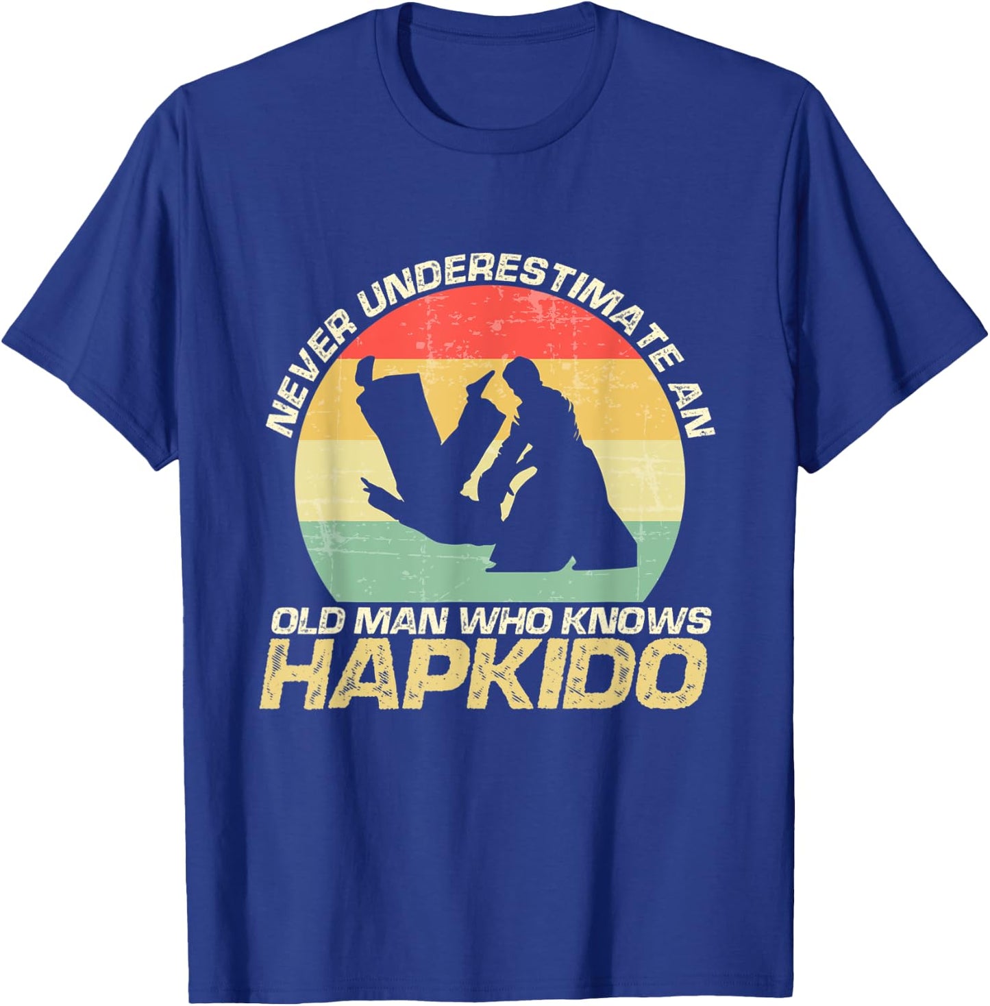 Never Underestimate An Old Man Who Knows Hapkido T-Shirt - T-Shirt | Royal