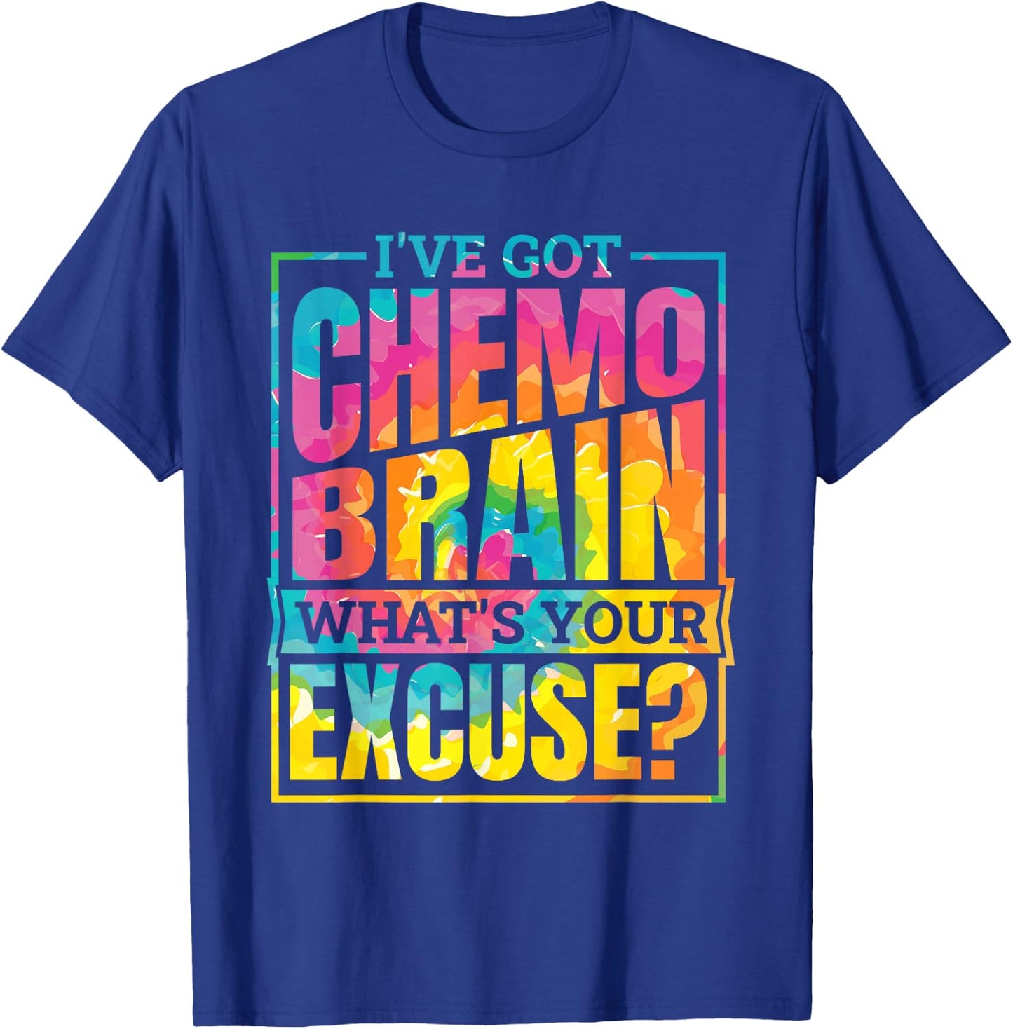 I'Ve Got Chemo Brain What'S Your Excuse, Brain Cancer T-Shirt - T-Shirt | Royal
