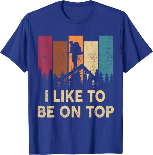 Hiking-Shirt I Like Be On Top Women Men Funny Mountain Hiker T-Shirt - T-Shirt | Royal