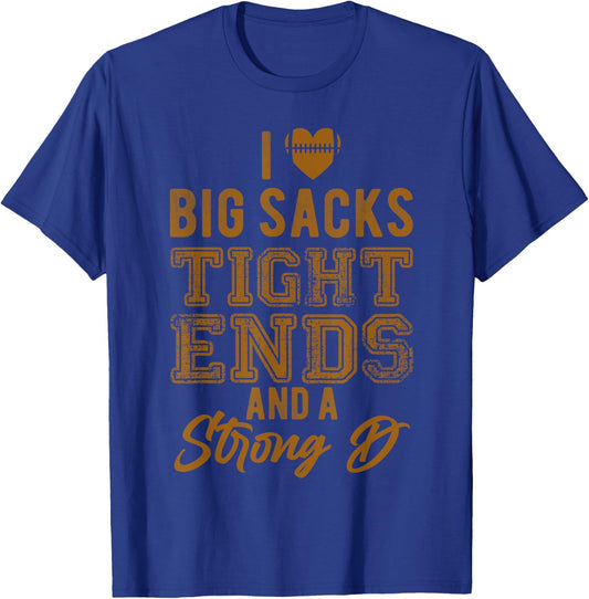 I Love Big Sacks Tight Ends And Strong D Funny Football T-Shirt - T-Shirt | Royal