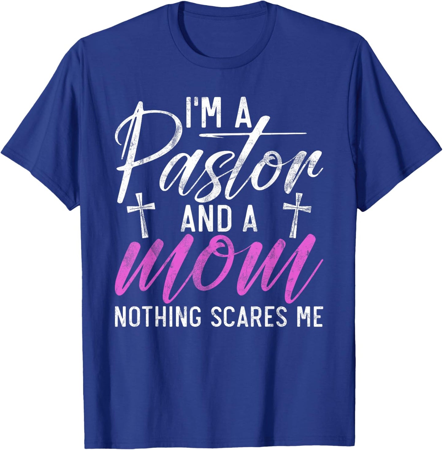 Im a Pastor and a Mom nothing scares me Pastor Mom T-Shirt - T-Shirt | Royal
