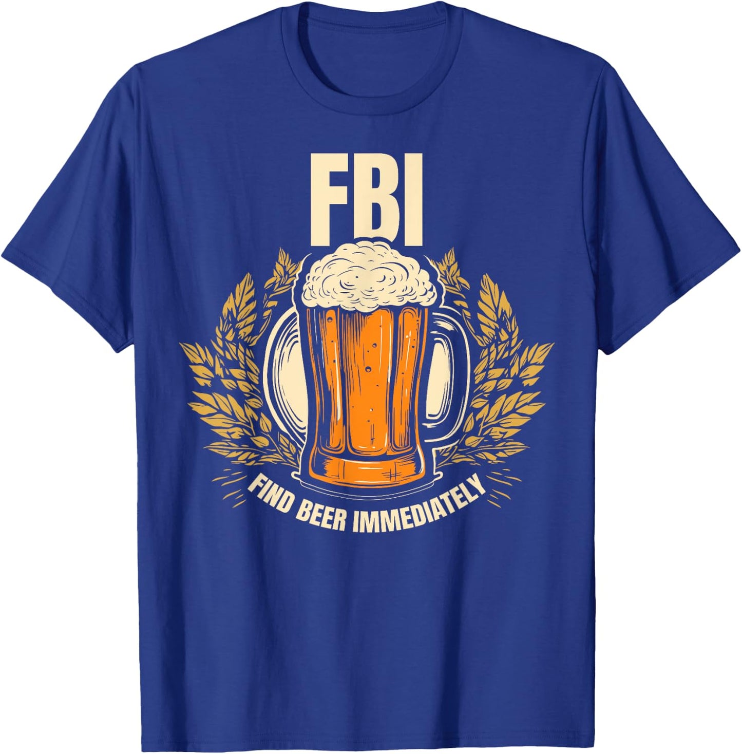 Funny - Find Beer Immediately T-Shirt - T-Shirt | Royal