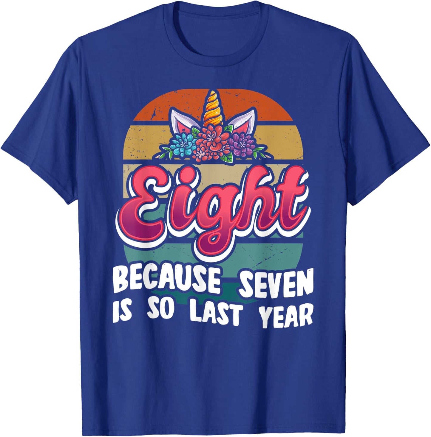 Eight Because Seven Is So Last Year Unicorn 8th Birthday T-Shirt - T-Shirt | Royal