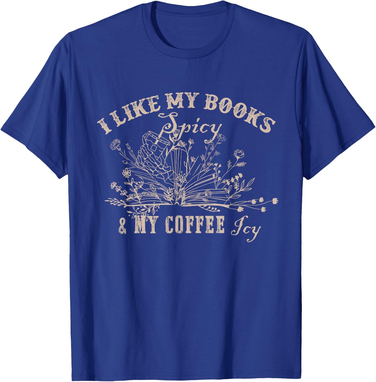 I Like My Books Spicy And My Coffee Icy Funny Librarian T-Shirt - T-Shirt | Royal