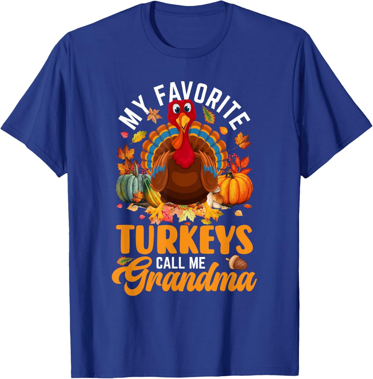 My Favorite Turkeys Call Me Grandma Happy Thanksgiving Day T-Shirt - T-Shirt | Royal