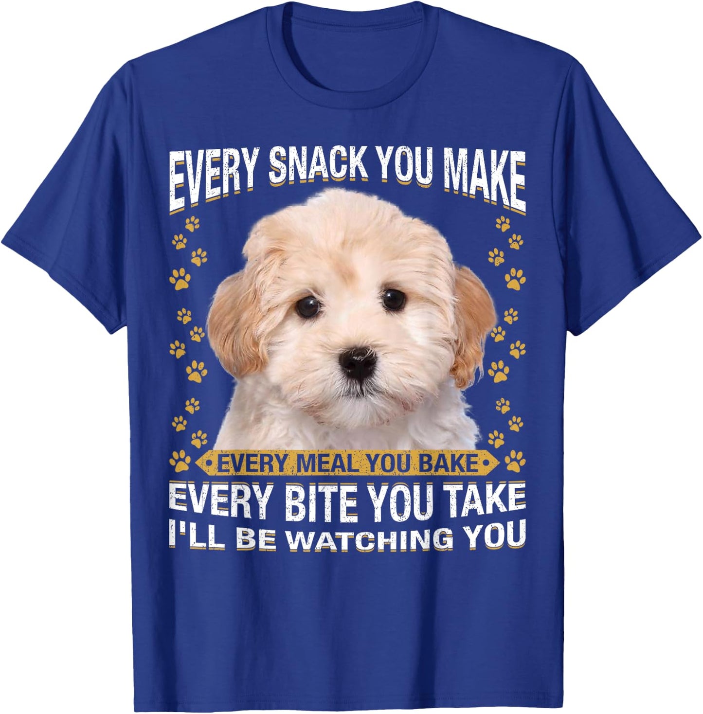 Every Snack You Make Funny Maltipoo Dog Mom, Dog Dad T-Shirt - T-Shirt | Royal
