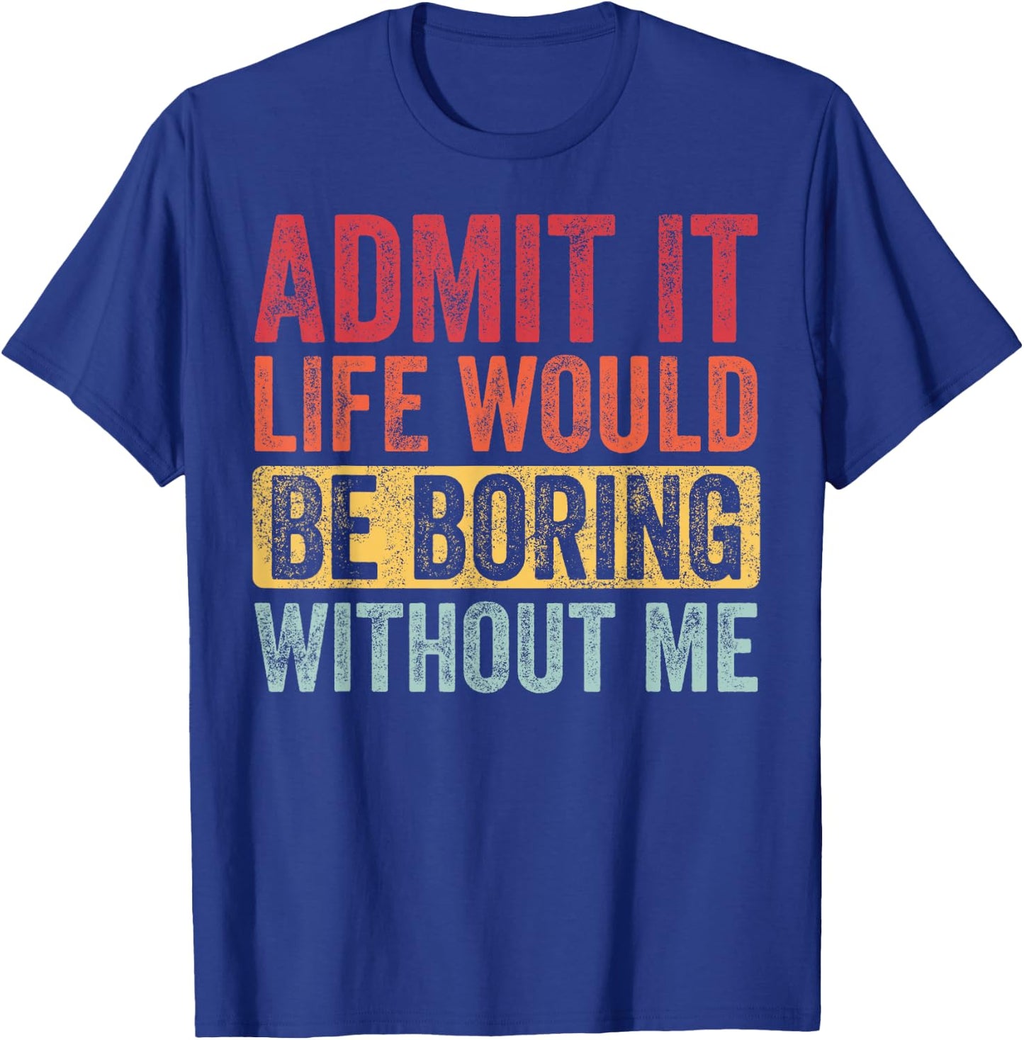 Good Funny Gifts Admit It Life Would Be Boring Without Me Adult Retro-Modern Retro Graphic Black Small T-Shirt - T-Shirt | Royal