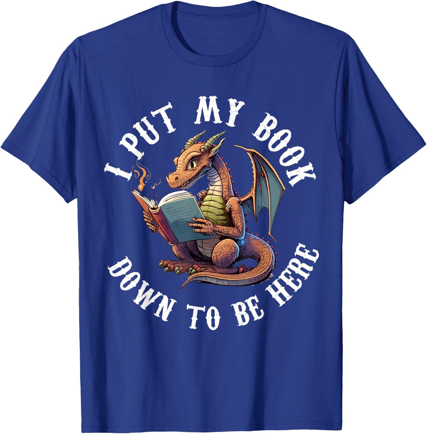 I Put My Book Down To Be Here Bookworm Reader Love Reading T-Shirt - T-Shirt | Royal