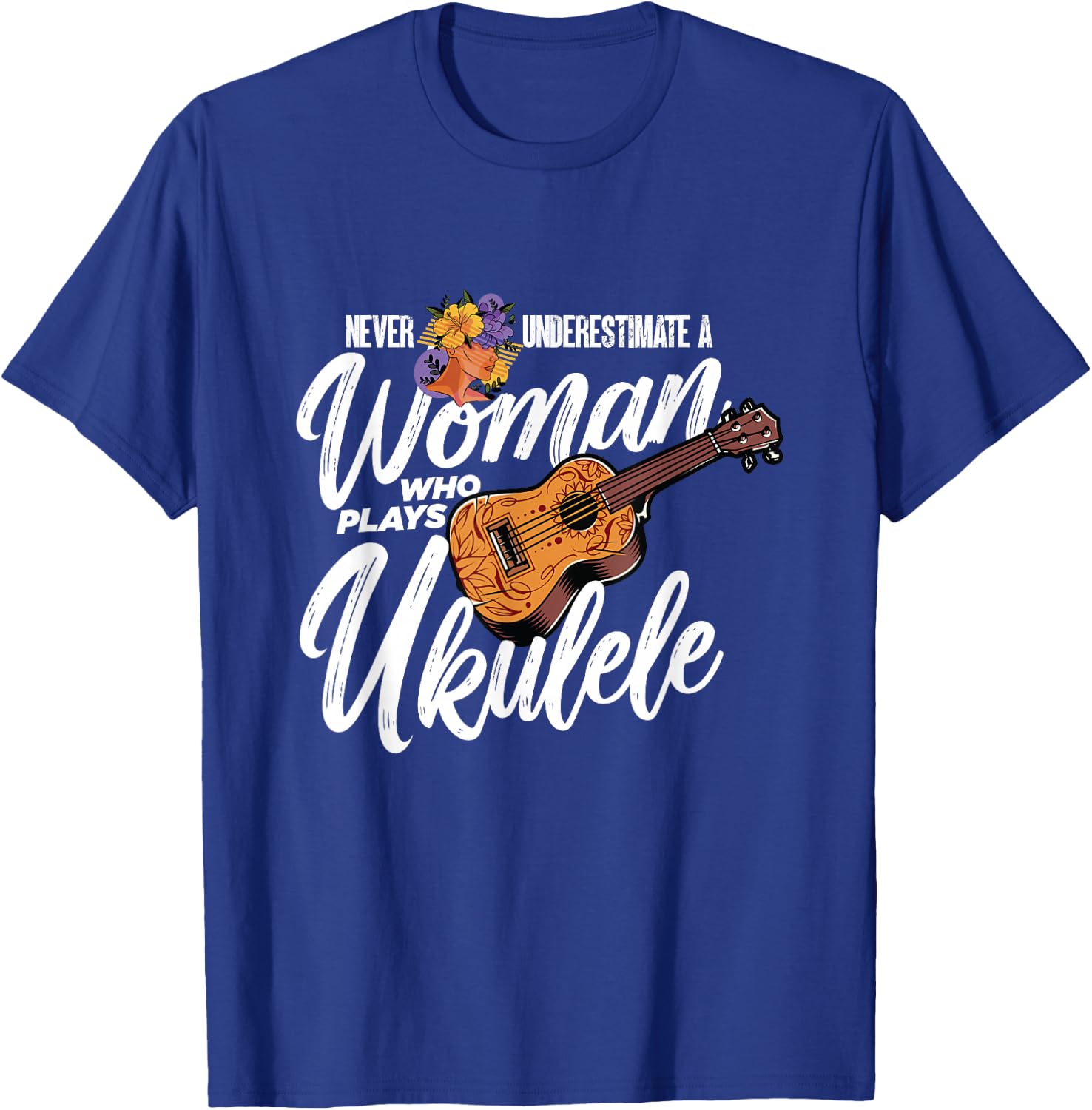 Never Underestimate A Woman Who Plays Ukulele | Uke Player T-Shirt - T-Shirt | Royal
