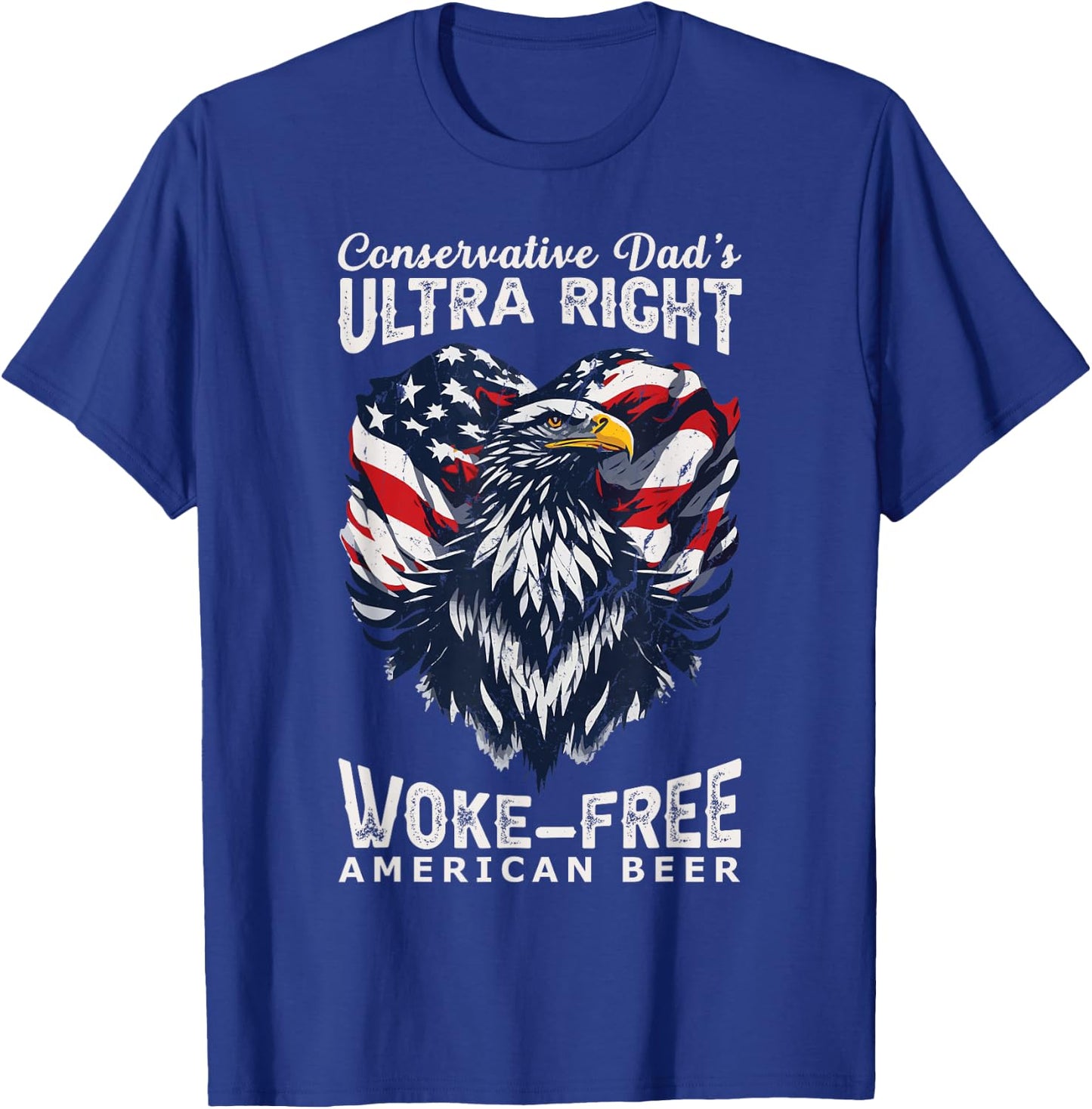 Conservative Dad's Ultra Right 100% Work Free American Beer T-Shirt - T-Shirt | Royal