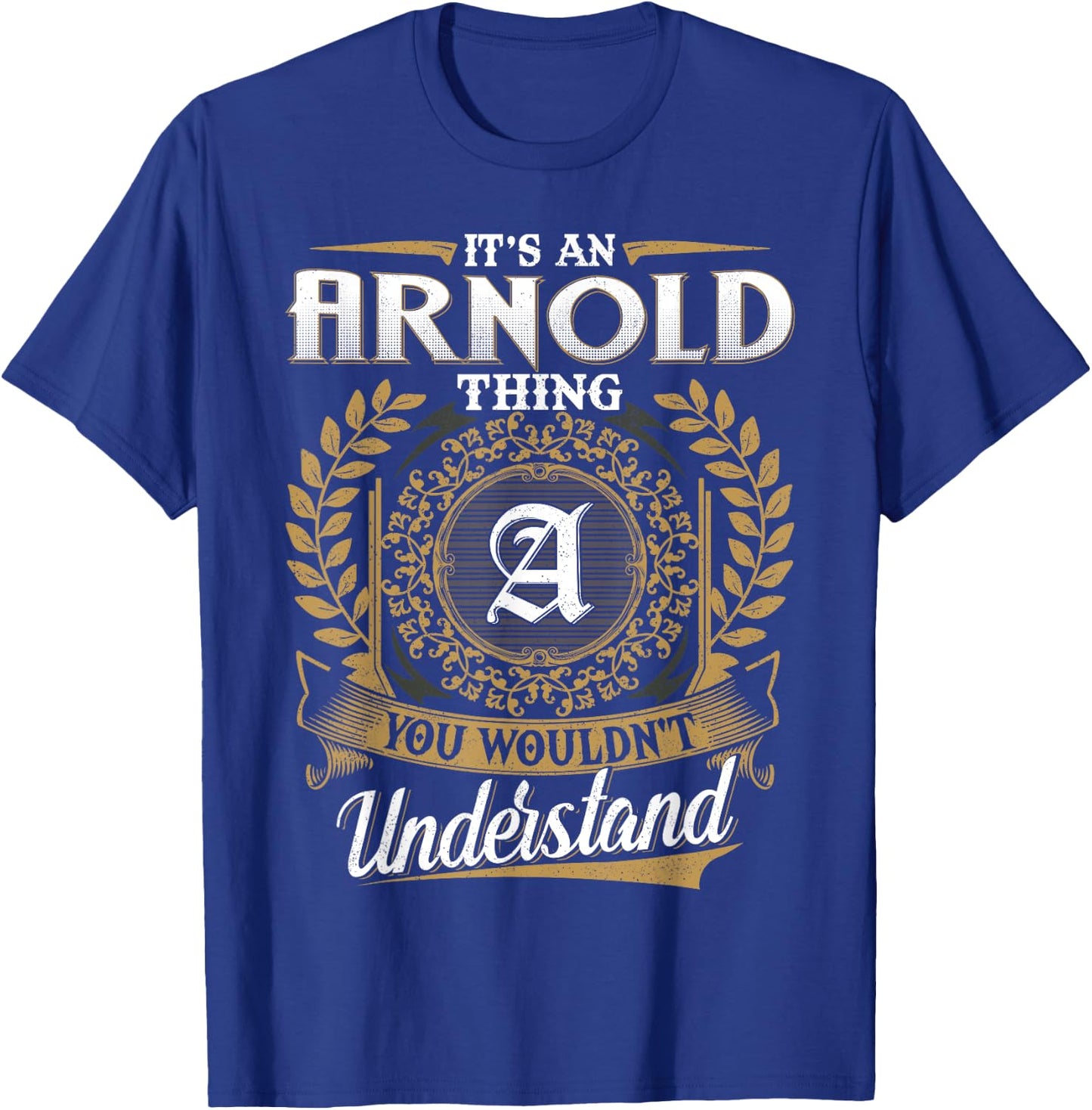 It's An ARNOLD Thing You Wouldn't Understand Name Classic T-Shirt - T-Shirt | Royal