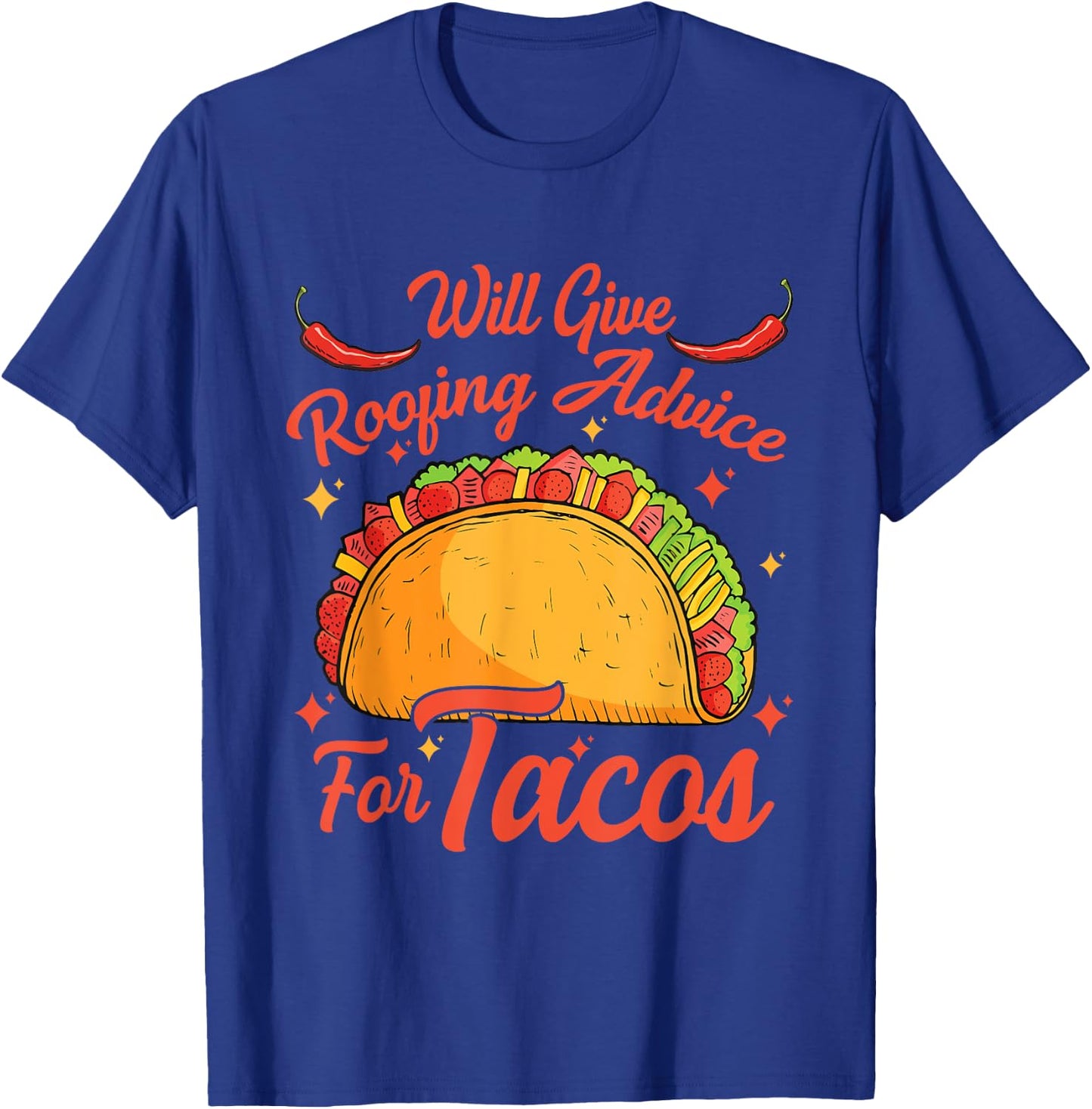 Will Give Roofing Advice For Tacos Mexican Food Lovers T-Shirt - T-Shirt | Royal