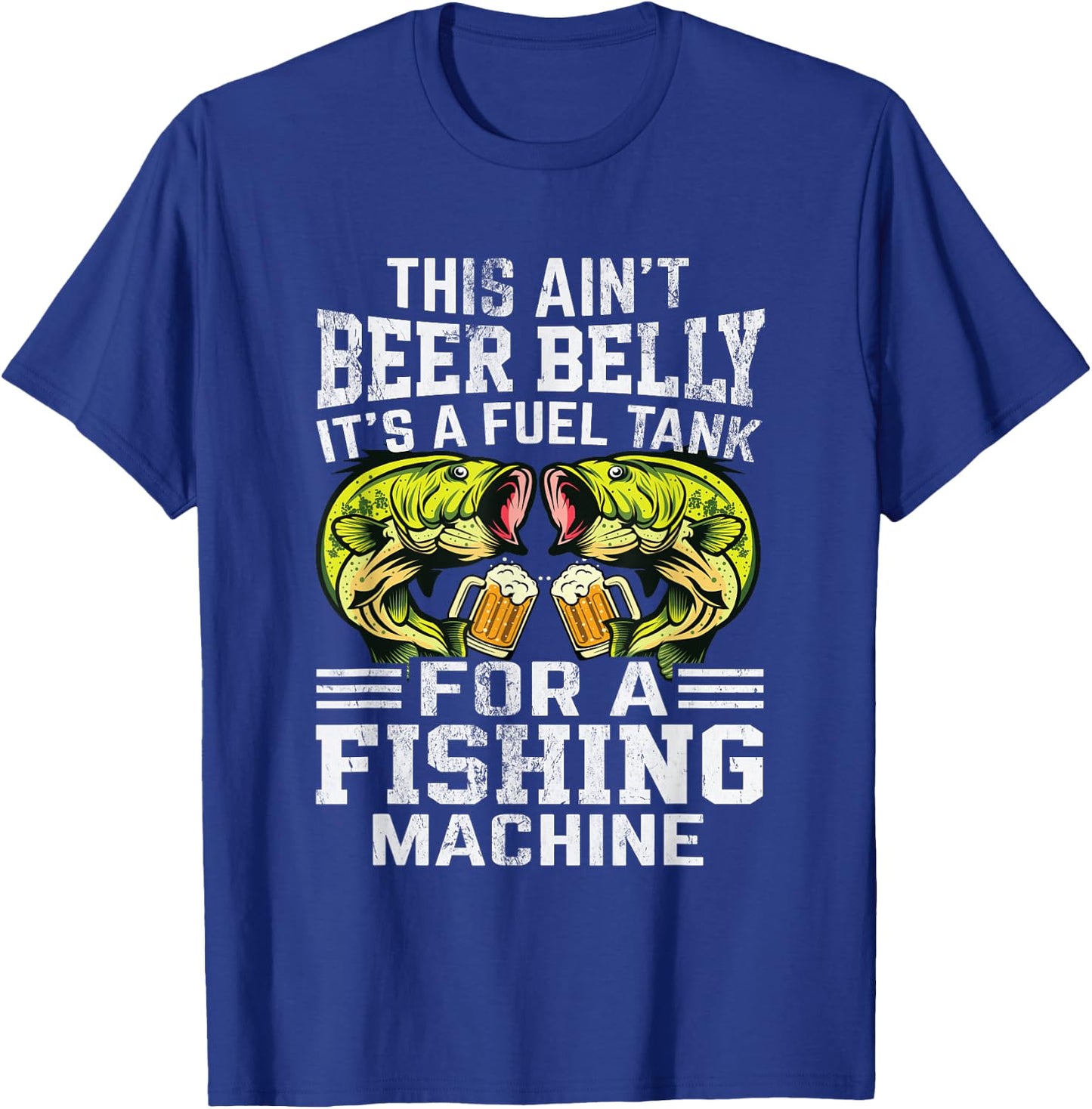 This Ain’t Beer Belly It’s a Fuel Tank for a Fishing Machine T-Shirt - T-Shirt | Royal