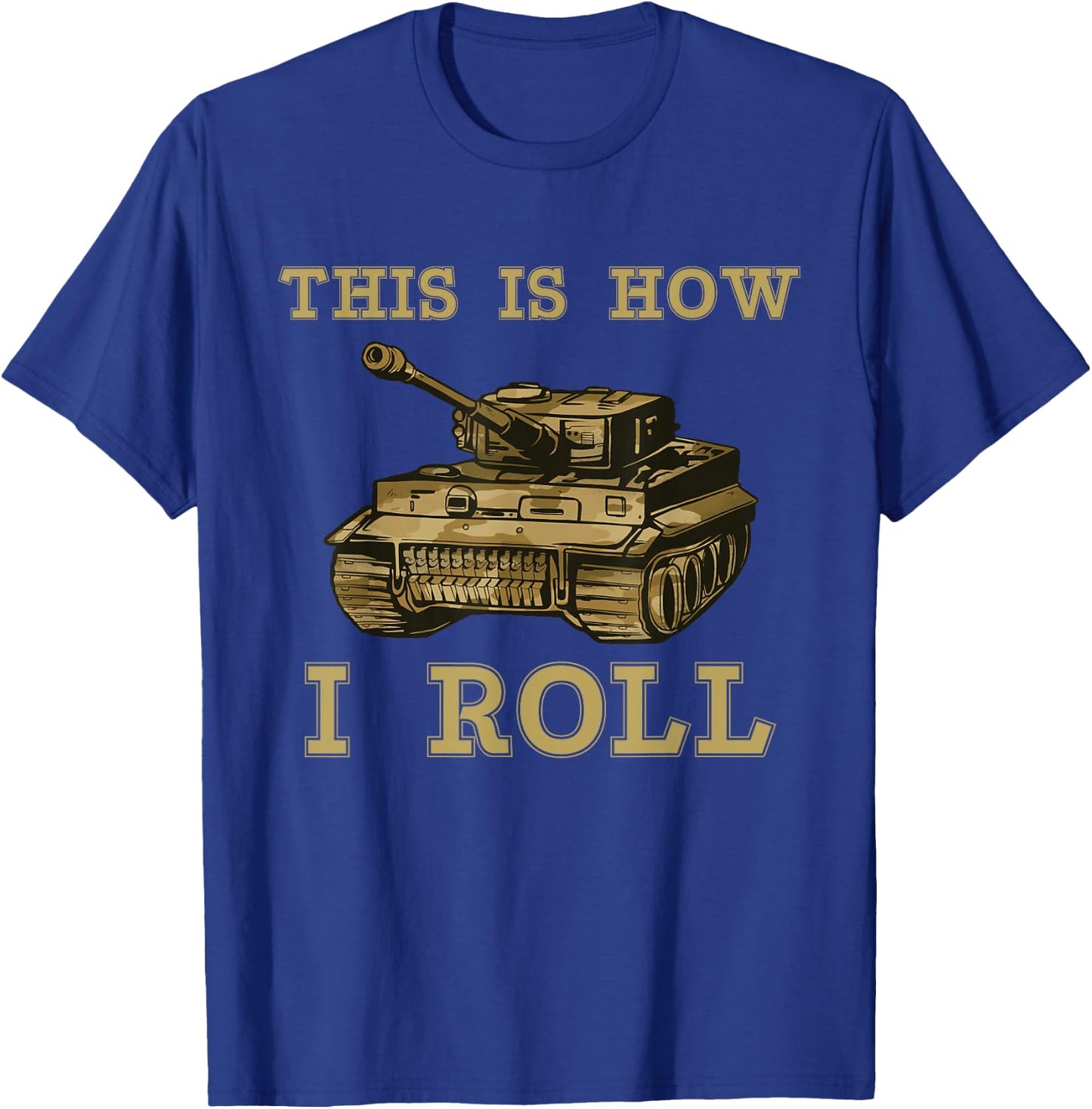 This is how I roll Military Army Tank Vehicle T-Shirt - T-Shirt | Royal