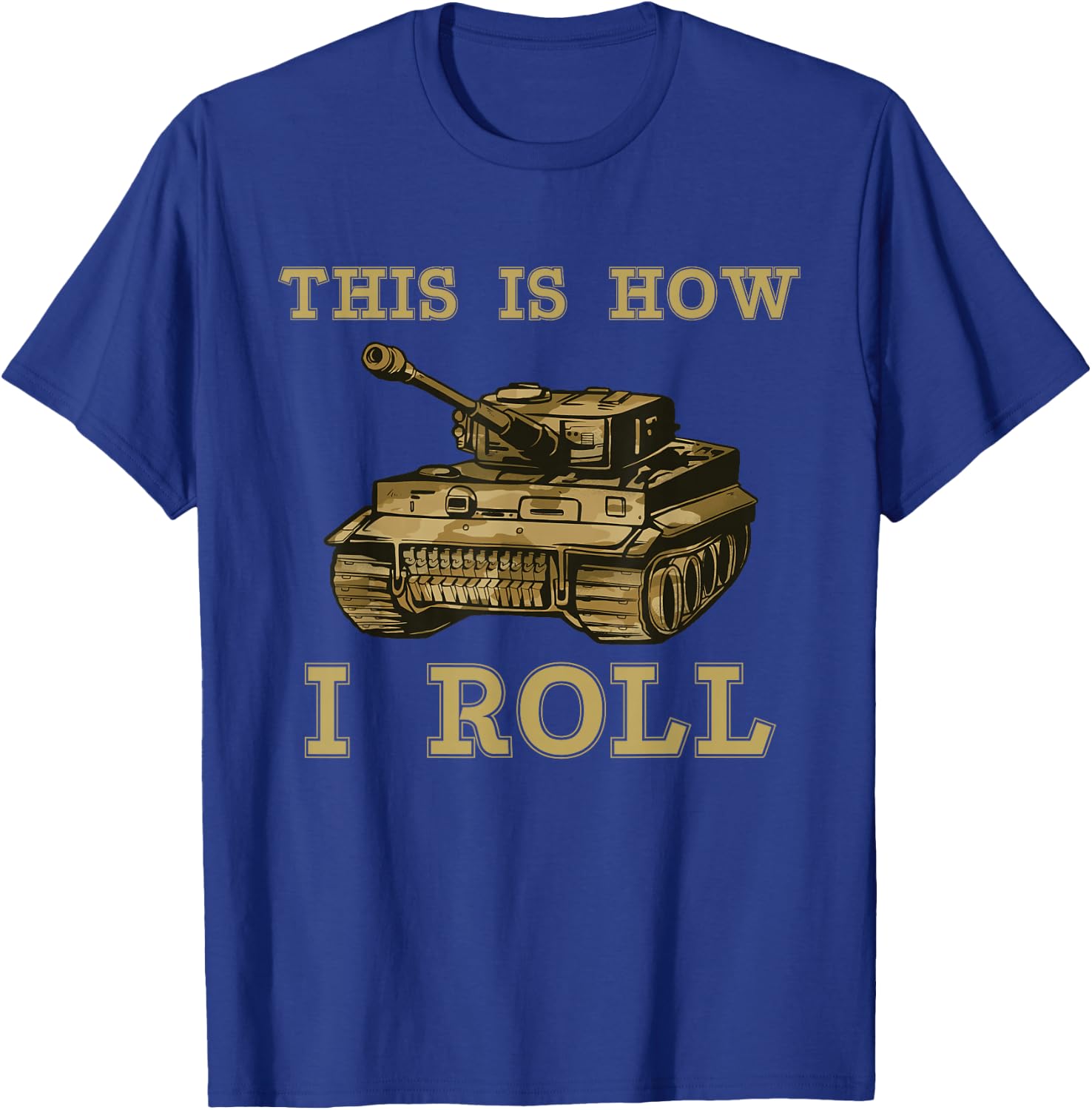 This is how I roll Military Army Tank Vehicle T-Shirt - T-Shirt | Royal