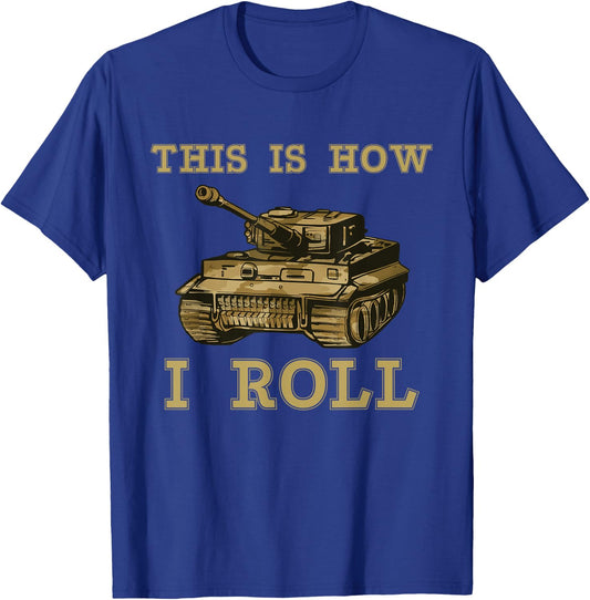 This is how I roll Military Army Tank Vehicle T-Shirt - T-Shirt | Royal