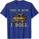 This is how I roll Military Army Tank Vehicle T-Shirt - T-Shirt | Royal
