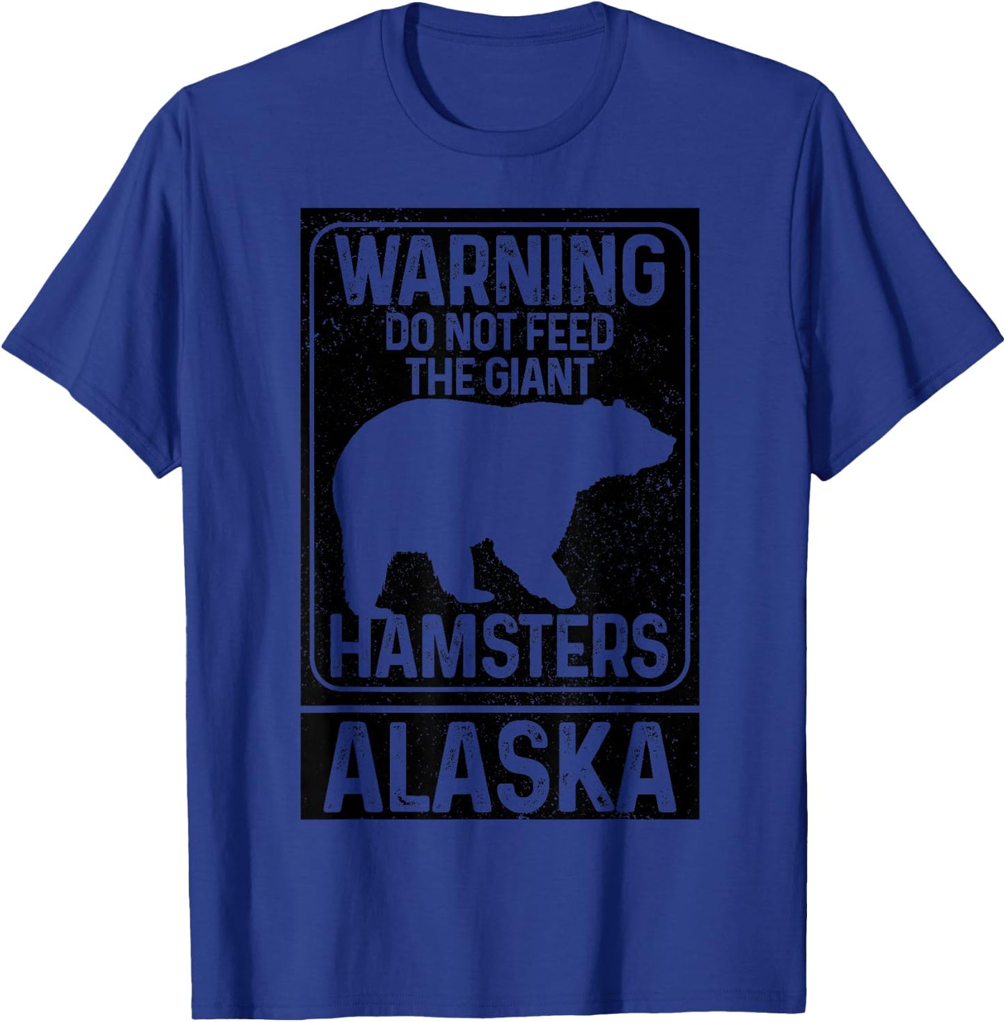 Do Not Feed The Giant Hamsters Grizzly Bear Funny Alaska T-Shirt - T-Shirt | Royal