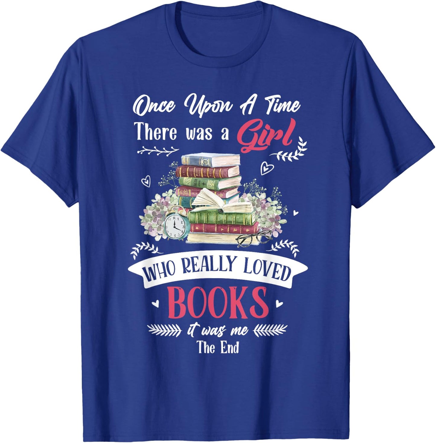 Once Upon A Time There Was A Girl Who Really Loved Books T-Shirt - T-Shirt | Royal