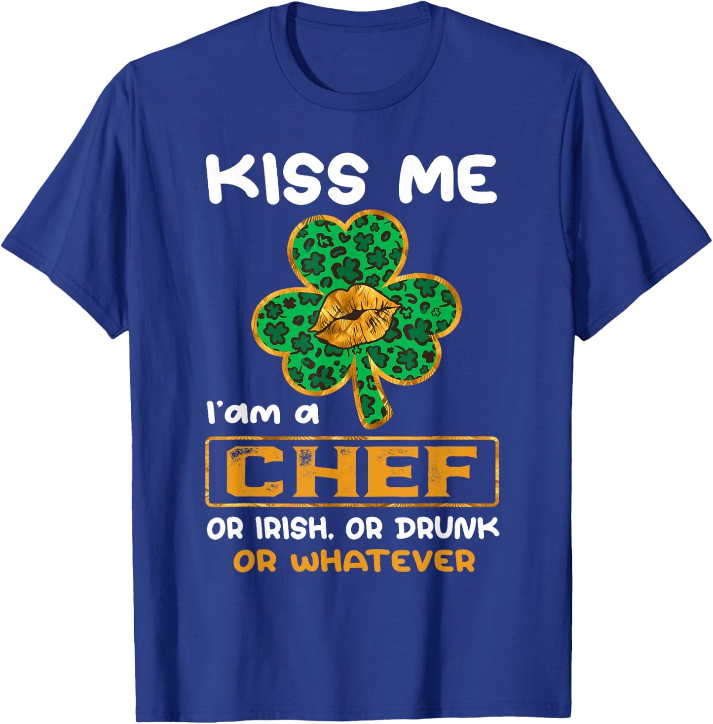 Kiss Me I'm A Chef With Shamrock St Patricks Day T-Shirt - T-Shirt | Royal
