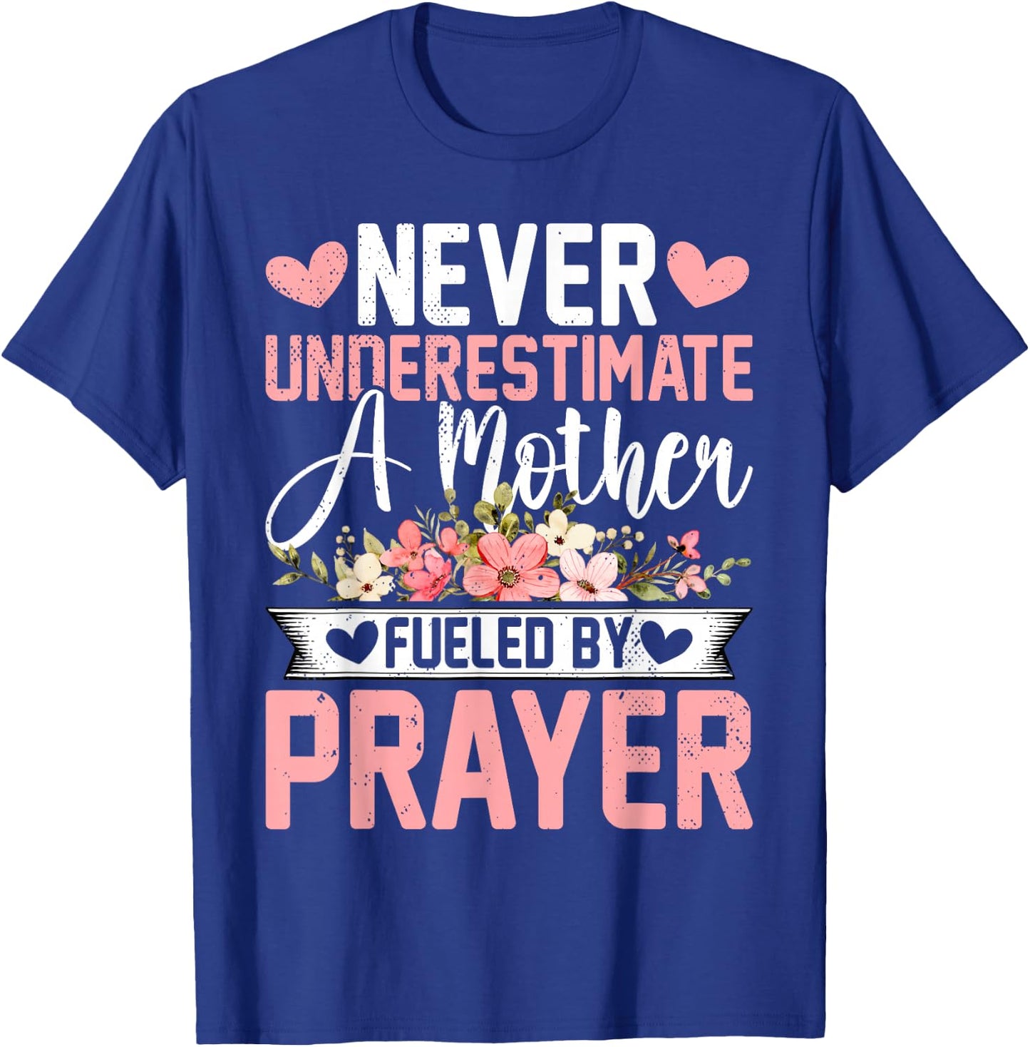 Never Underestimate a Mother Fueled by Prayer - Mother's Day T-Shirt - T-Shirt | Royal