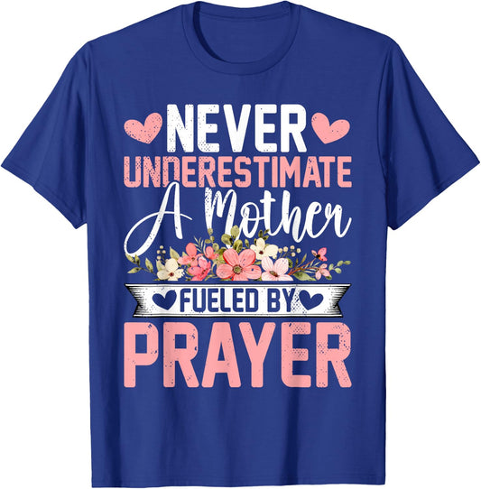 Never Underestimate a Mother Fueled by Prayer - Mother's Day T-Shirt - T-Shirt | Royal