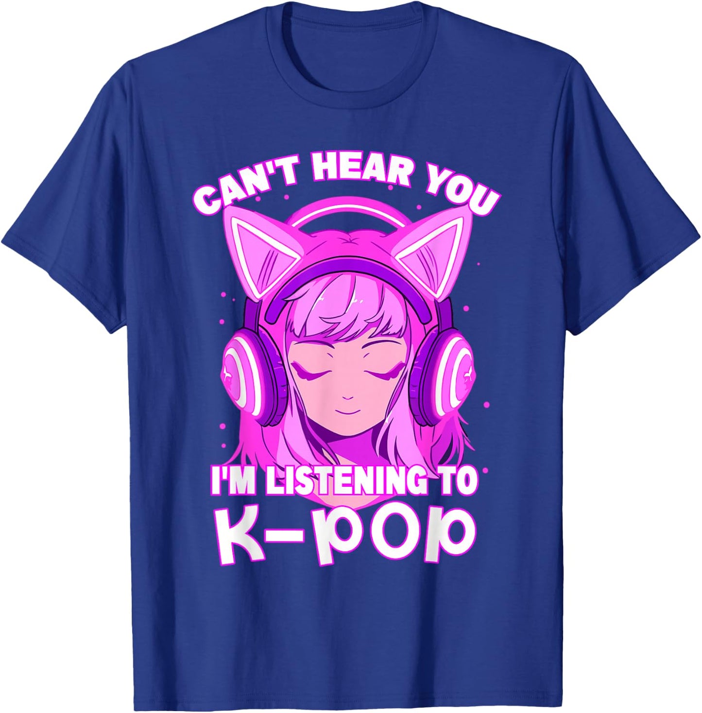 Cute Girl Can't Hear You I'm Listening to Kpop T-Shirt - T-Shirt | Royal